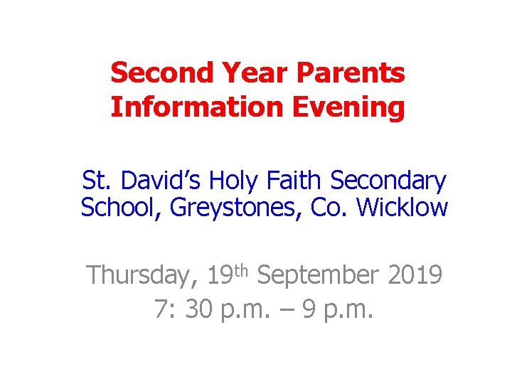 Second Year Parents Information Evening St. David’s Holy Faith Secondary School, Greystones, Co. Wicklow Second Year Parents Information Evening St. David’s Holy Faith Secondary School, Greystones, Co. Wicklow