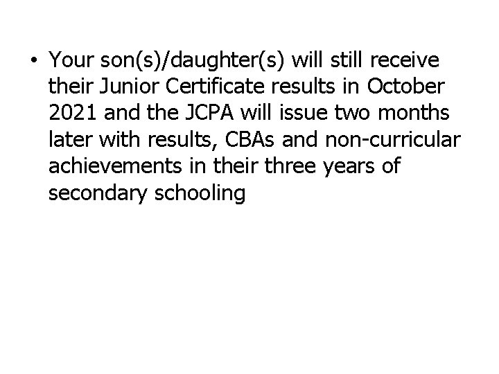 • Your son(s)/daughter(s) will still receive their Junior Certificate results in October 2021 • Your son(s)/daughter(s) will still receive their Junior Certificate results in October 2021