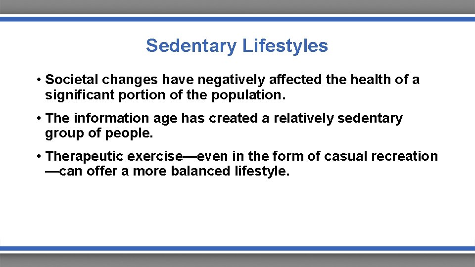 Sedentary Lifestyles • Societal changes have negatively affected the health of a significant portion