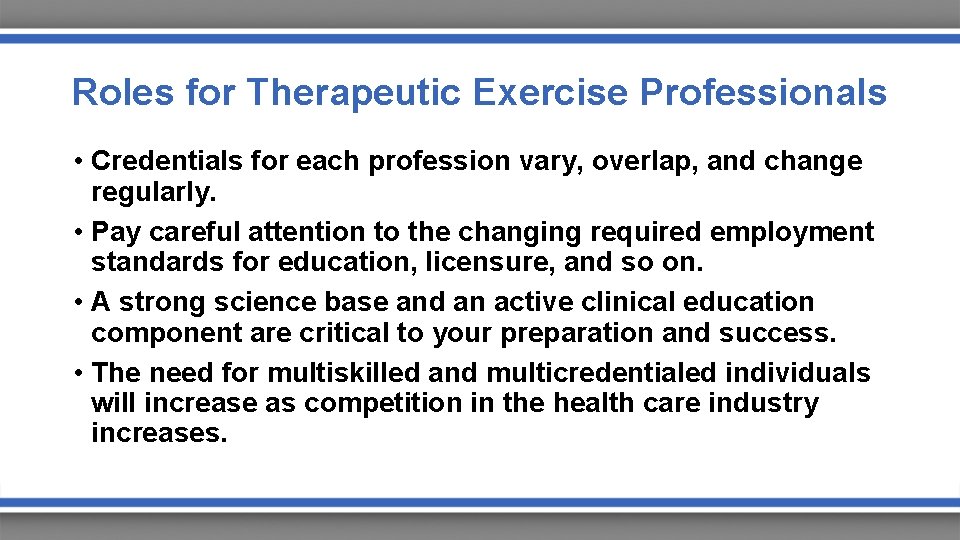 Roles for Therapeutic Exercise Professionals • Credentials for each profession vary, overlap, and change