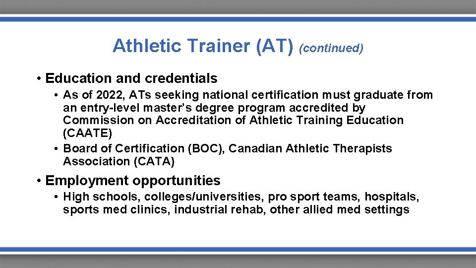 Athletic Trainer (AT) (continued) • Education and credentials • As of 2022, ATs seeking