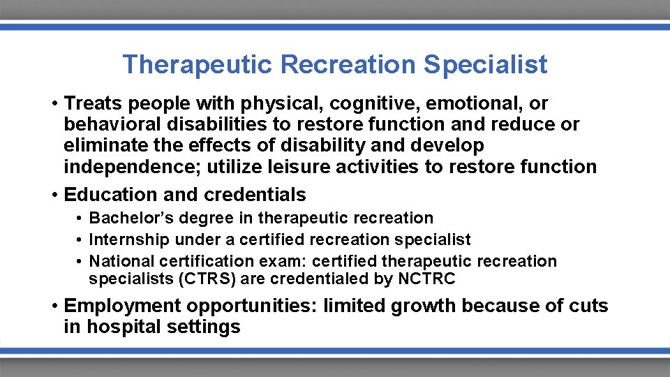 Therapeutic Recreation Specialist • Treats people with physical, cognitive, emotional, or behavioral disabilities to