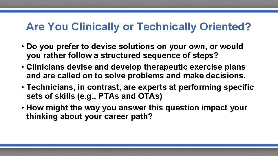 Are You Clinically or Technically Oriented? • Do you prefer to devise solutions on