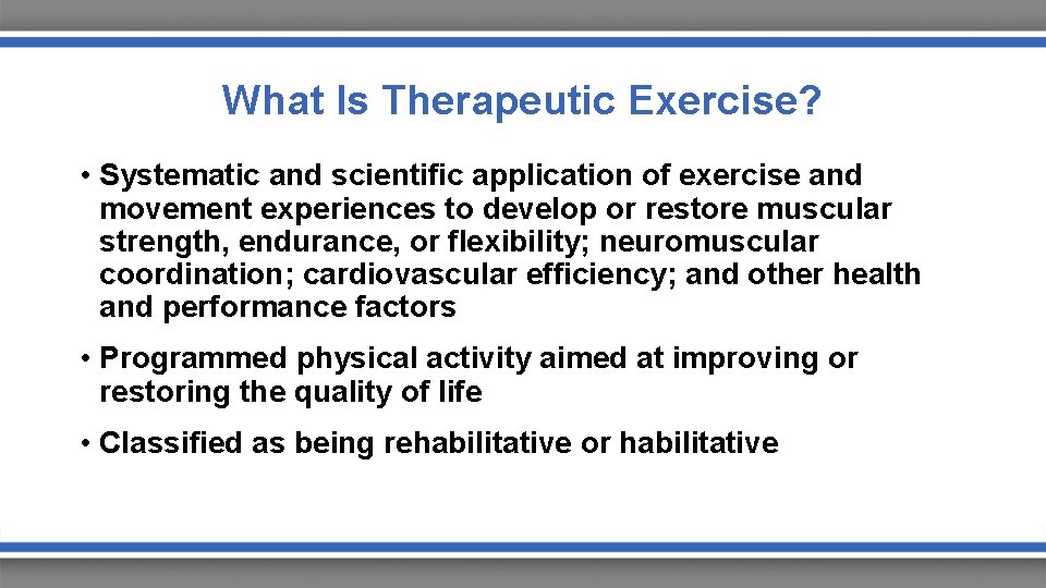 What Is Therapeutic Exercise? • Systematic and scientific application of exercise and movement experiences