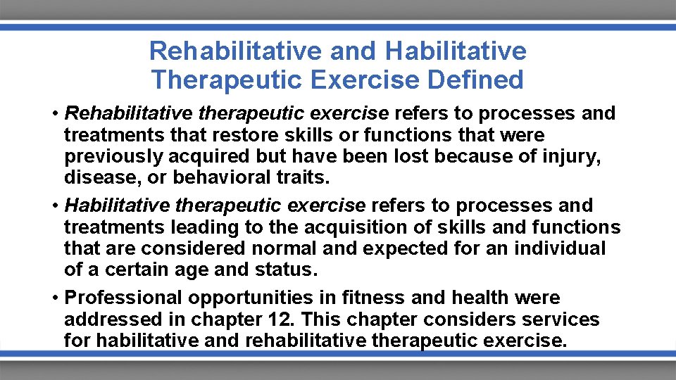 Rehabilitative and Habilitative Therapeutic Exercise Defined • Rehabilitative therapeutic exercise refers to processes and