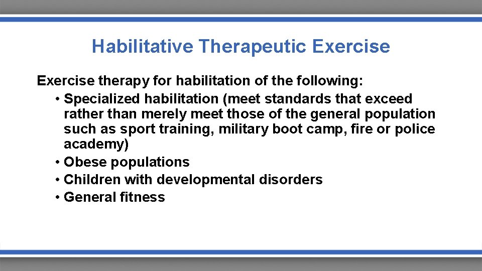 Habilitative Therapeutic Exercise therapy for habilitation of the following: • Specialized habilitation (meet standards