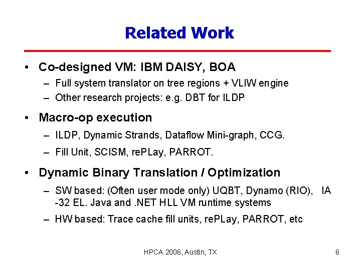 Related Work • Co-designed VM: IBM DAISY, BOA – Full system translator on tree