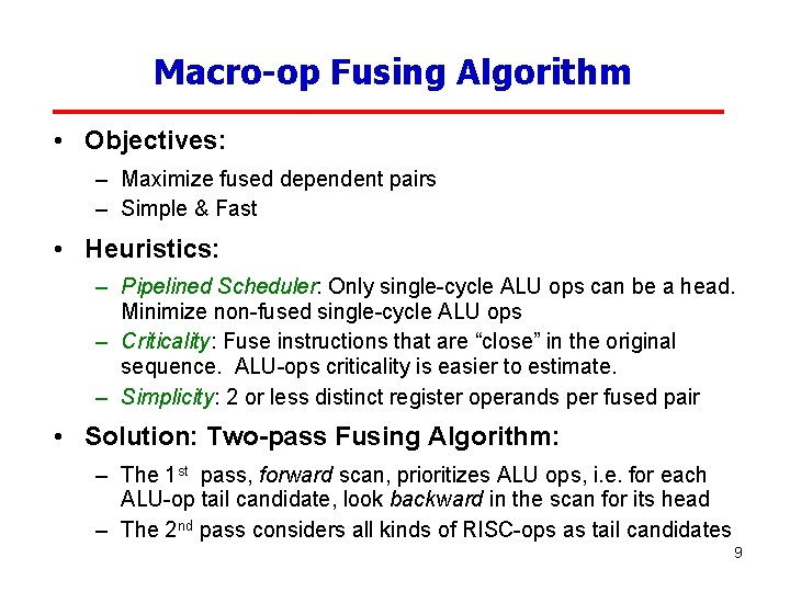 Macro-op Fusing Algorithm • Objectives: – Maximize fused dependent pairs – Simple & Fast