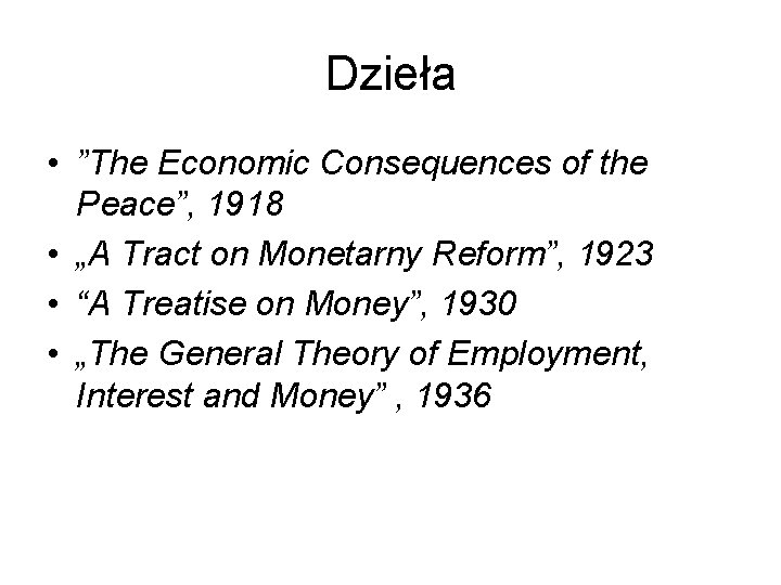 Dzieła • ”The Economic Consequences of the Peace”, 1918 • „A Tract on Monetarny Dzieła • ”The Economic Consequences of the Peace”, 1918 • „A Tract on Monetarny