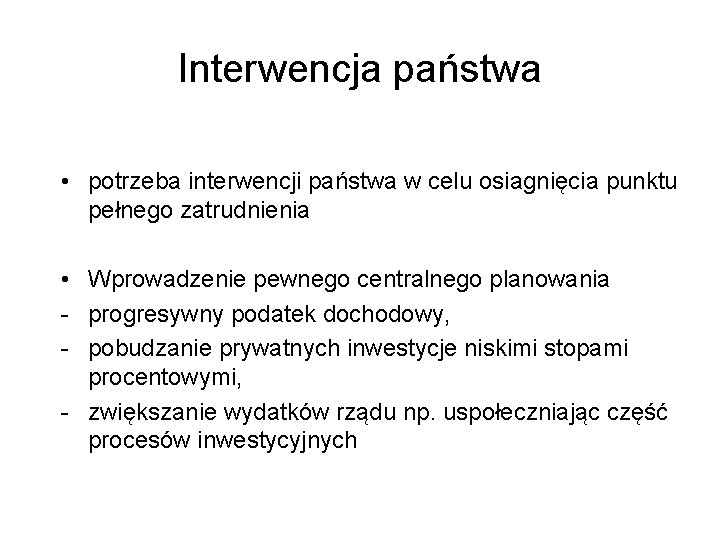 Interwencja państwa • potrzeba interwencji państwa w celu osiagnięcia punktu pełnego zatrudnienia • Wprowadzenie Interwencja państwa • potrzeba interwencji państwa w celu osiagnięcia punktu pełnego zatrudnienia • Wprowadzenie