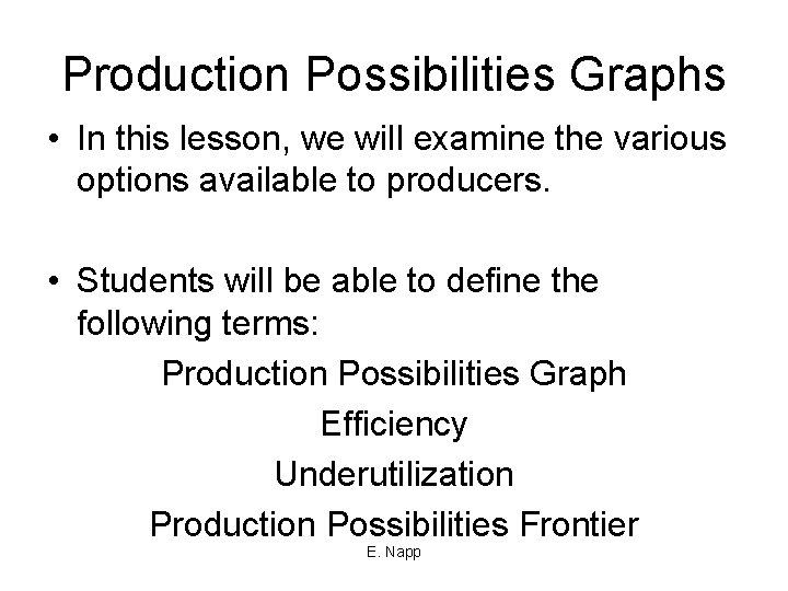 Production Possibilities Graphs • In this lesson, we will examine the various options available