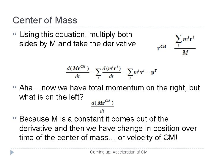 Center of Mass Using this equation, multiply both sides by M and take the