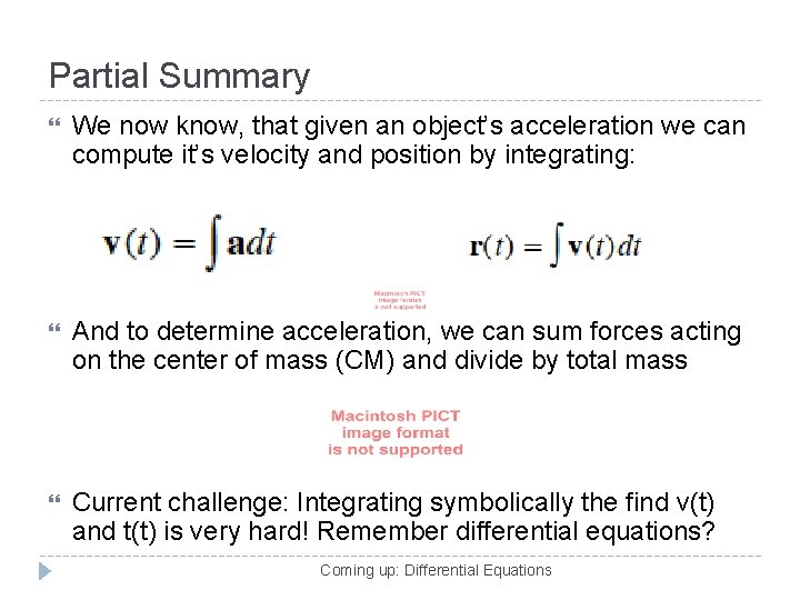 Partial Summary We now know, that given an object’s acceleration we can compute it’s