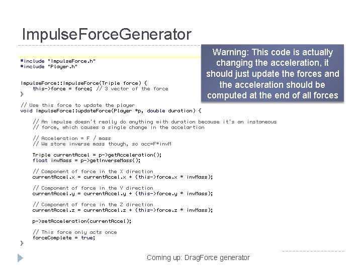 Impulse. Force. Generator Warning: This code is actually changing the acceleration, it should just