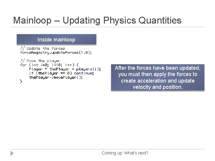 Mainloop – Updating Physics Quantities Inside mainloop After the forces have been updated, you