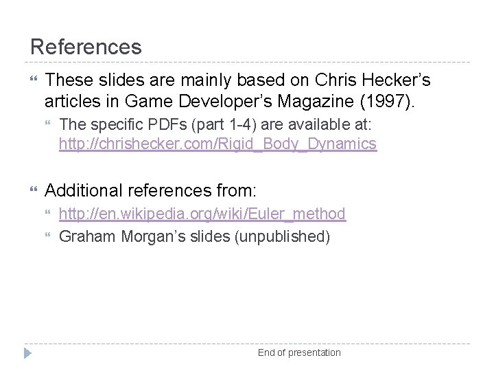 References These slides are mainly based on Chris Hecker’s articles in Game Developer’s Magazine