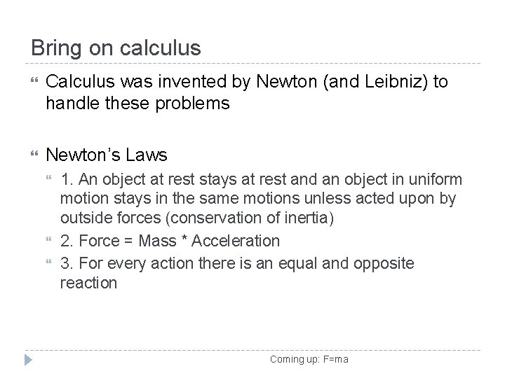 Bring on calculus Calculus was invented by Newton (and Leibniz) to handle these problems