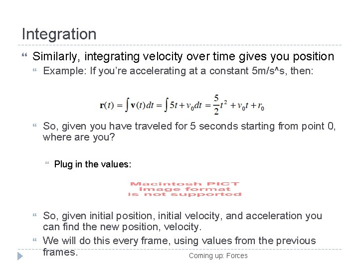 Integration Similarly, integrating velocity over time gives you position Example: If you’re accelerating at