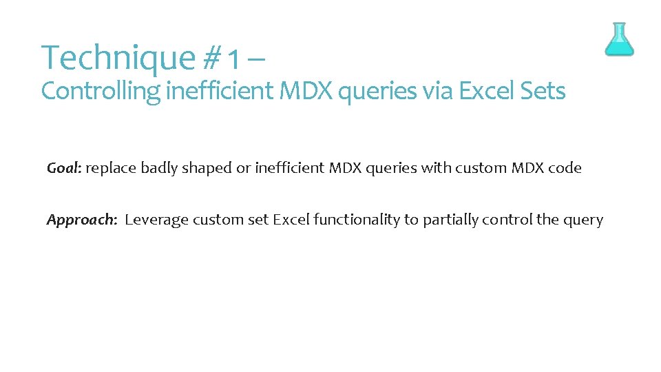 Technique # 1 – Controlling inefficient MDX queries via Excel Sets Goal: replace badly