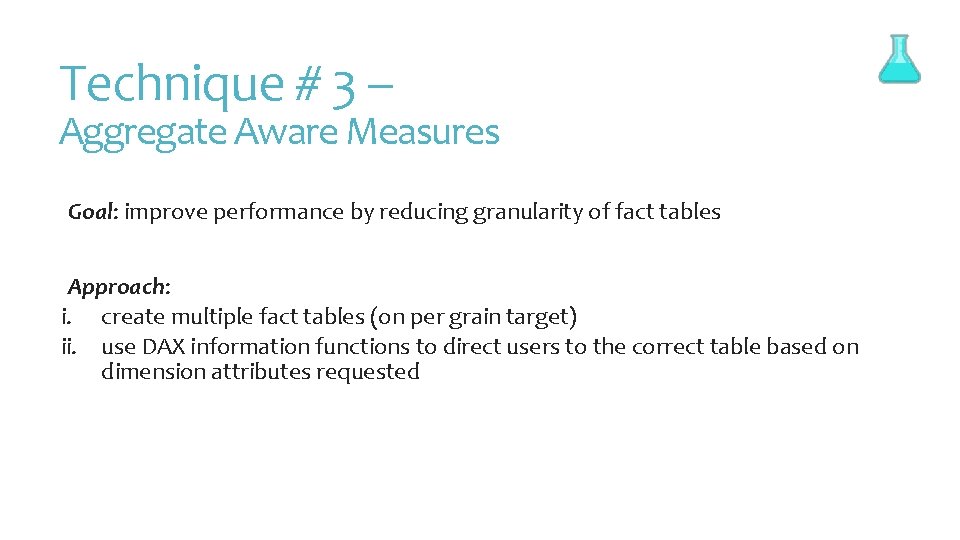 Technique # 3 – Aggregate Aware Measures Goal: improve performance by reducing granularity of