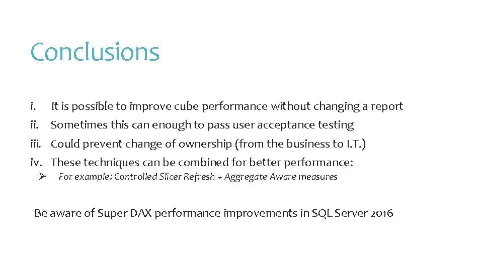 Conclusions i. It is possible to improve cube performance without changing a report ii.