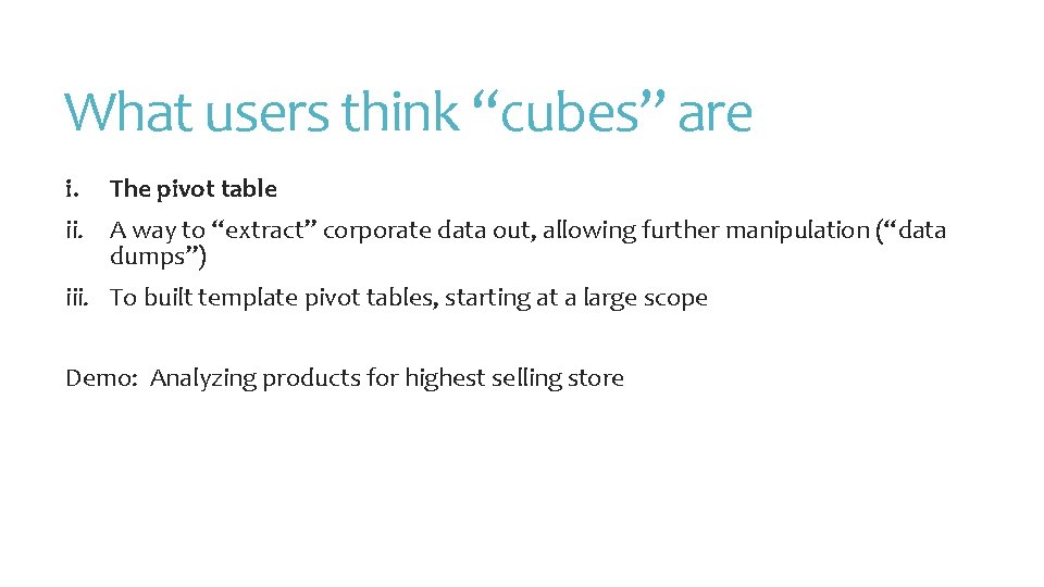 What users think “cubes” are i. The pivot table ii. A way to “extract”