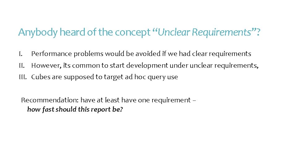Anybody heard of the concept “Unclear Requirements”? I. Performance problems would be avoided if