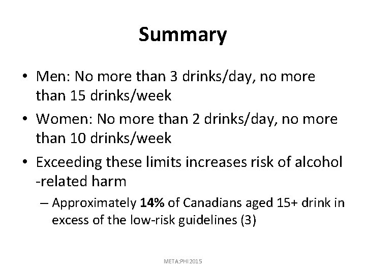 Summary • Men: No more than 3 drinks/day, no more than 15 drinks/week •