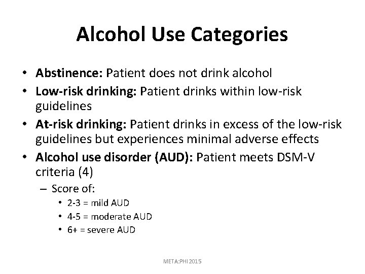 Alcohol Use Categories • Abstinence: Patient does not drink alcohol • Low-risk drinking: Patient