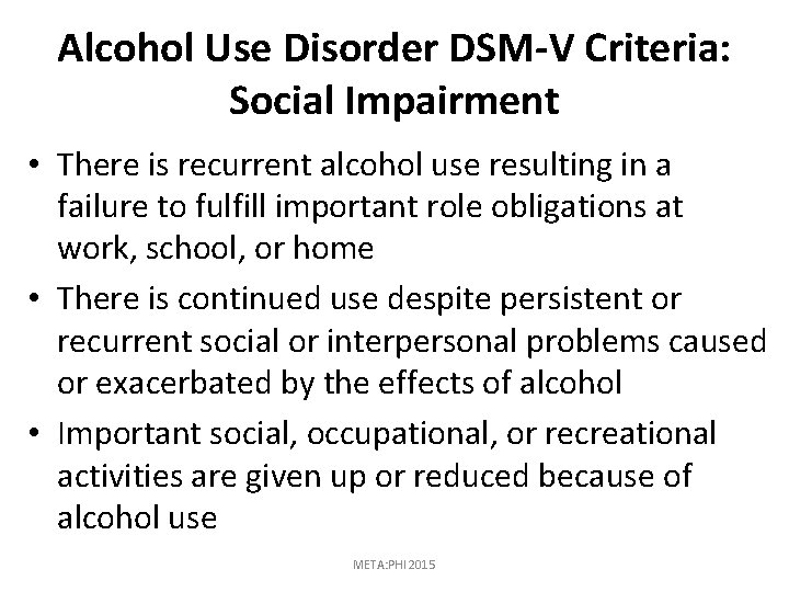 Alcohol Use Disorder DSM-V Criteria: Social Impairment • There is recurrent alcohol use resulting