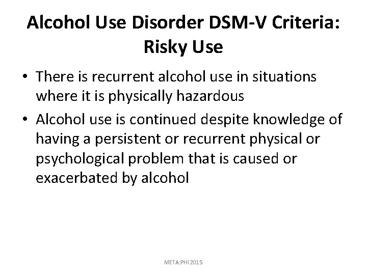 Alcohol Use Disorder DSM-V Criteria: Risky Use • There is recurrent alcohol use in