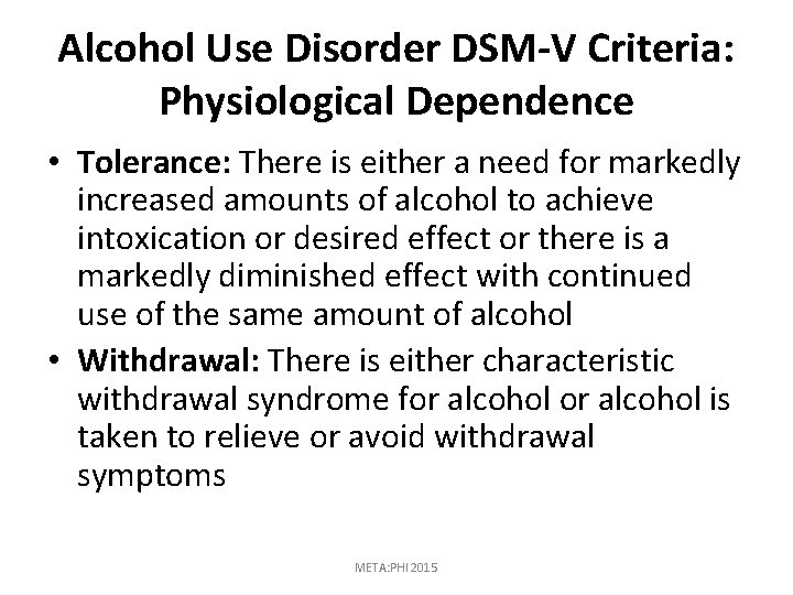 Alcohol Use Disorder DSM-V Criteria: Physiological Dependence • Tolerance: There is either a need