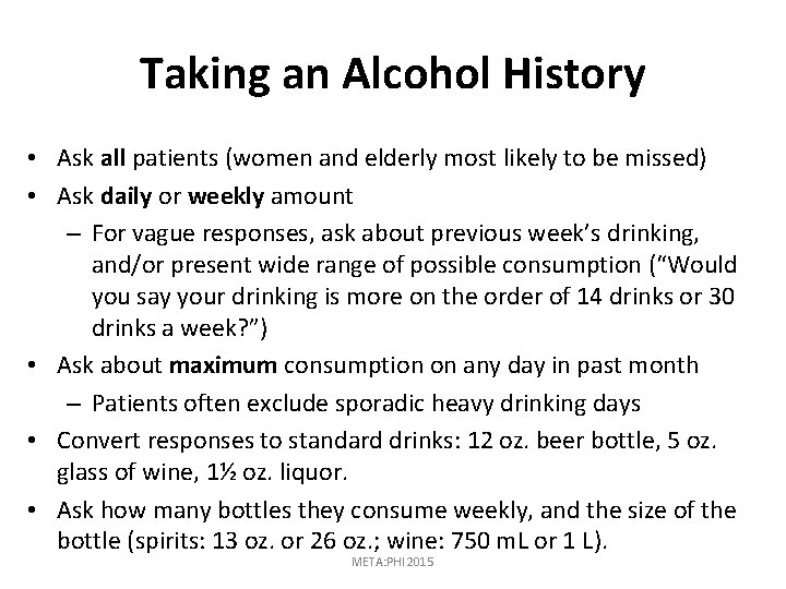 Taking an Alcohol History • Ask all patients (women and elderly most likely to