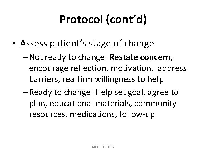 Protocol (cont’d) • Assess patient’s stage of change – Not ready to change: Restate