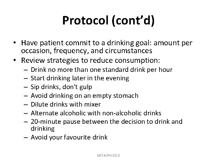 Protocol (cont’d) • Have patient commit to a drinking goal: amount per occasion, frequency,