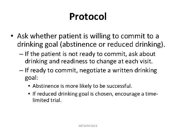 Protocol • Ask whether patient is willing to commit to a drinking goal (abstinence