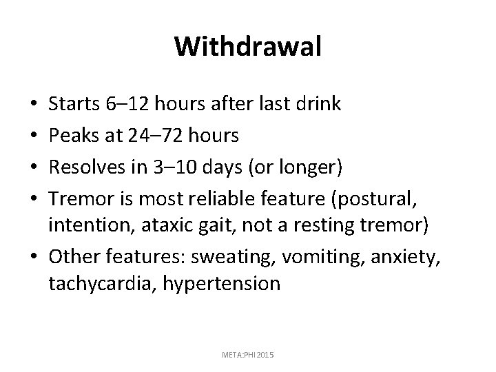 Withdrawal Starts 6– 12 hours after last drink Peaks at 24– 72 hours Resolves