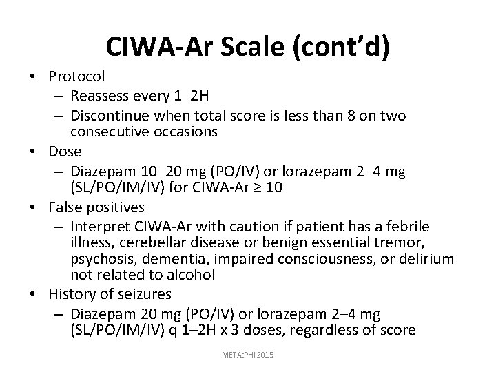 CIWA-Ar Scale (cont’d) • Protocol – Reassess every 1– 2 H – Discontinue when