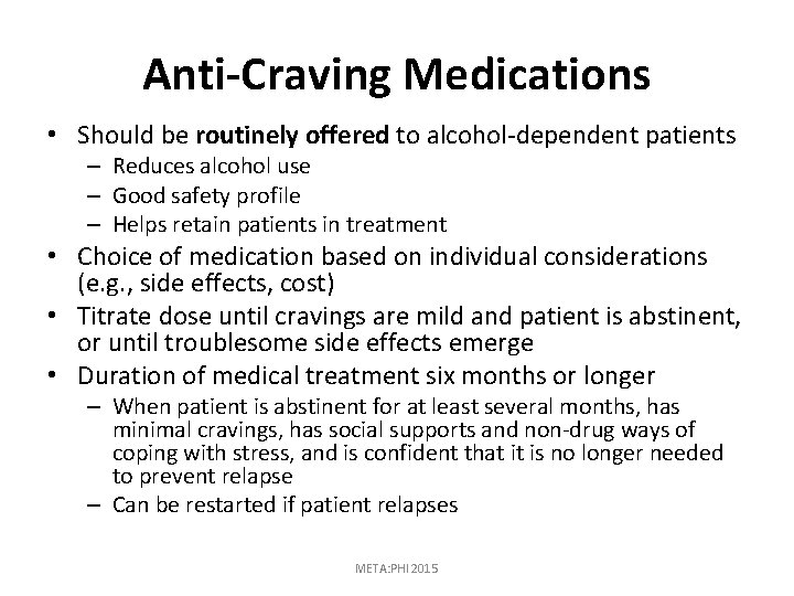 Anti-Craving Medications • Should be routinely offered to alcohol-dependent patients – Reduces alcohol use