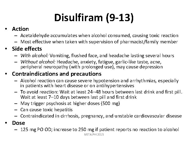 Disulfiram (9 -13) • Action – Acetaldehyde accumulates when alcohol consumed, causing toxic reaction