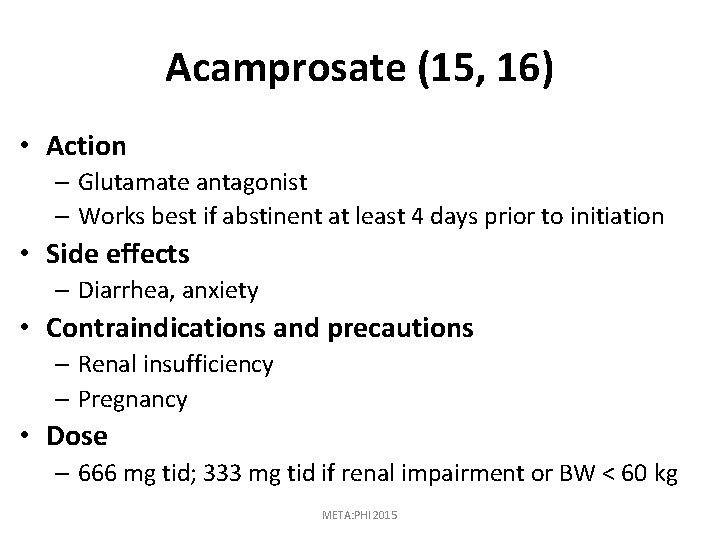 Acamprosate (15, 16) • Action – Glutamate antagonist – Works best if abstinent at