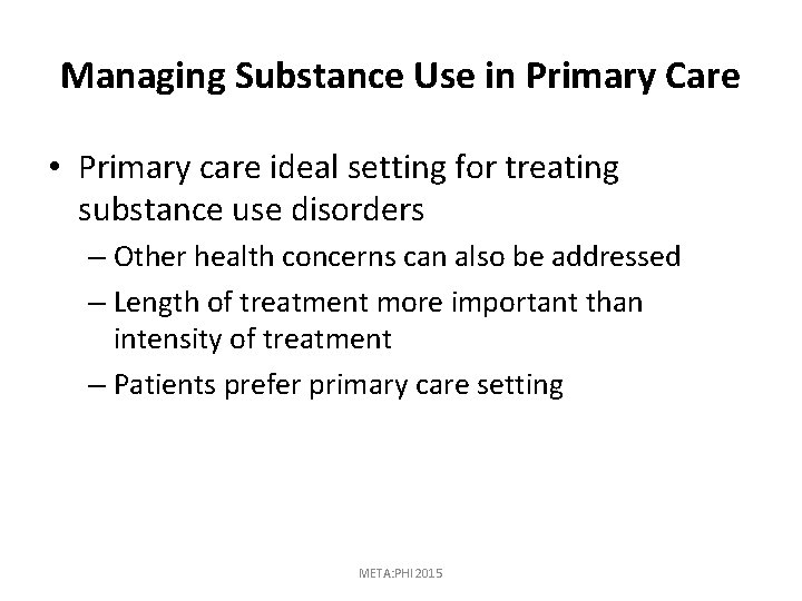 Managing Substance Use in Primary Care • Primary care ideal setting for treating substance