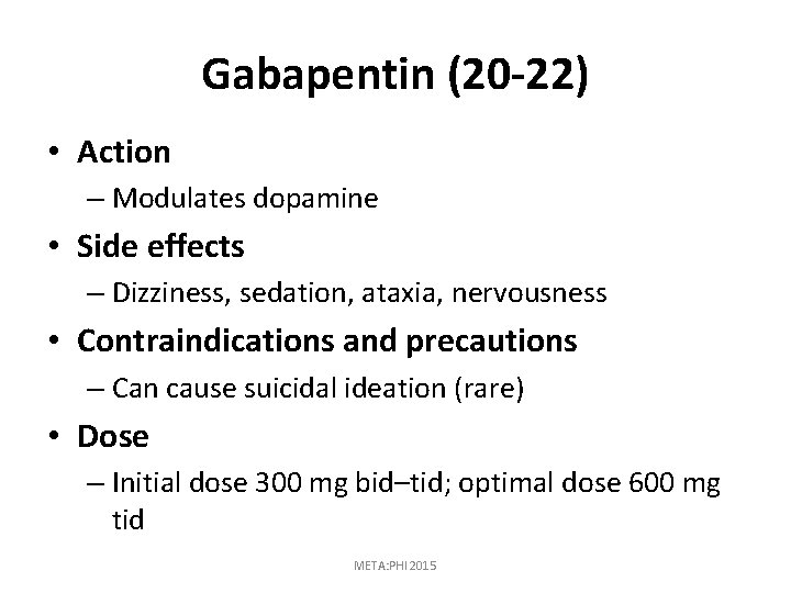 Gabapentin (20 -22) • Action – Modulates dopamine • Side effects – Dizziness, sedation,