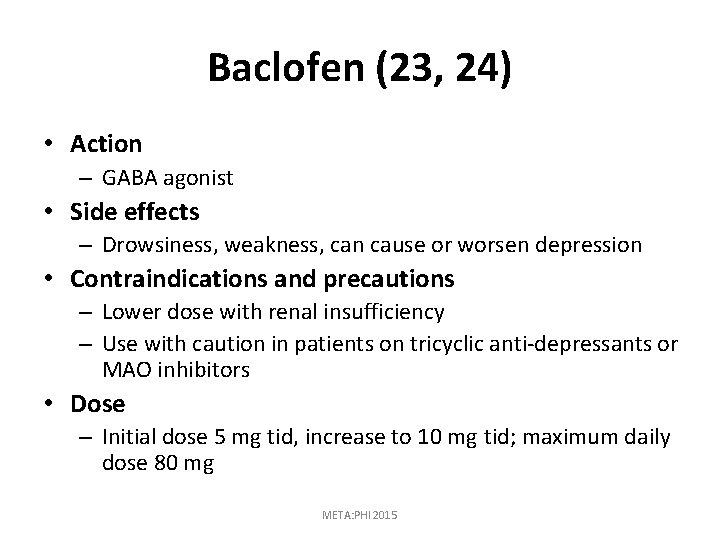 Baclofen (23, 24) • Action – GABA agonist • Side effects – Drowsiness, weakness,