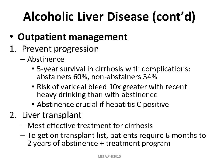 Alcoholic Liver Disease (cont’d) • Outpatient management 1. Prevent progression – Abstinence • 5