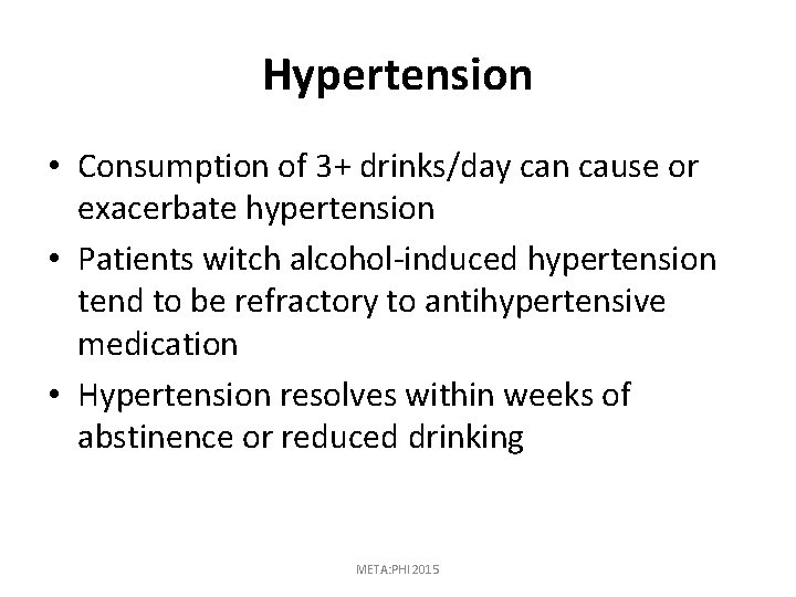 Hypertension • Consumption of 3+ drinks/day can cause or exacerbate hypertension • Patients witch