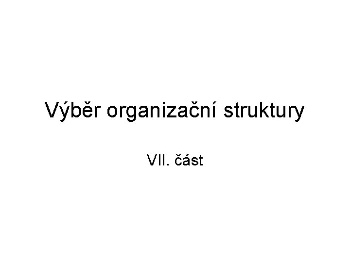 Výběr organizační struktury VII. část 