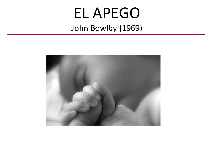 EL APEGO John Bowlby (1969) 
