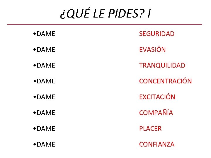 ¿QUÉ LE PIDES? I • DAME SEGURIDAD • DAME EVASIÓN • DAME TRANQUILIDAD •