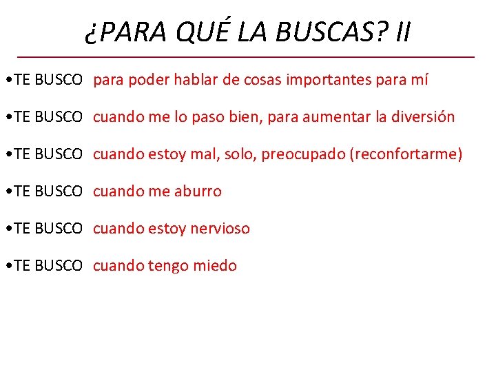 ¿PARA QUÉ LA BUSCAS? II • TE BUSCO para poder hablar de cosas importantes